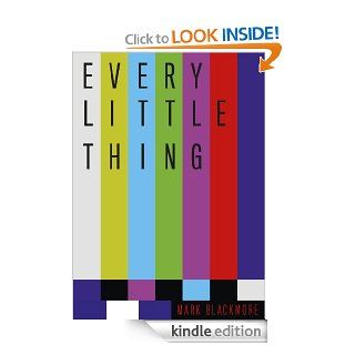 Every Little Thing eBook Mark Blackmore Kindle Store
