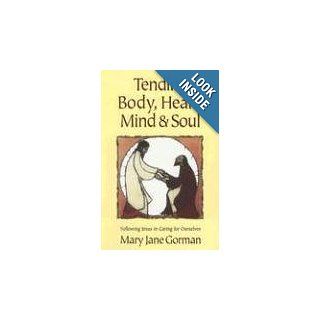 Tending Body, Heart, Mind & Soul Following Jesus in Caring for Ourselves Mary Jane Gorman 9780687492107 Books