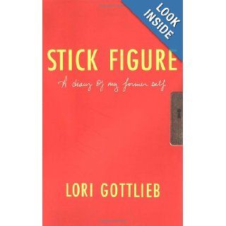 Stick Figure A Diary of My Former Self Lori Gottlieb 9780684863580 Books