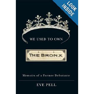 We Used to Own the Bronx Memoirs of a Former Debutante (Excelsior Editions) Eve Pell 9781438424989 Books