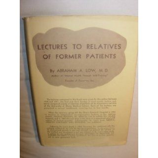 LECTURES TO RELATIVES OF FORMER PATIENTS ABRAHAM LOW, Crat Books