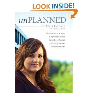 Unplanned The Dramatic True Story of a Former Planned Parenthood Leader's Eye Opening Journey across the Life Line eBook Abby Johnson, Cindy Lambert, Cindy Lambert Kindle Store