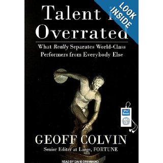 Talent is Overrated What Really Separates World Class Performers from Everybody Else Geoff Colvin, David Drummond 9781400158713 Books