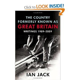 The Country Formerly Known as Great Britain Ian Jack 9780224087353 Books