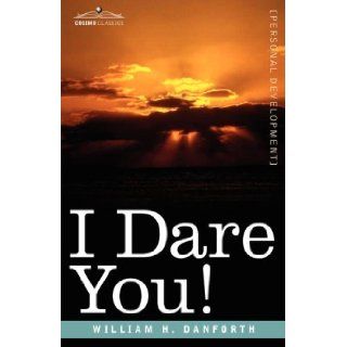 I DARE YOU [Hardcover] [2007] (Author) William H. Danforth Books