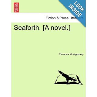 Seaforth. [A novel.] Florence Montgomery 9781241486723 Books