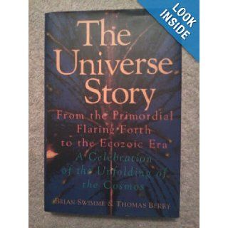 The universe story From the primordial flaring forth to the ecozoic era  a celebration of the unfolding of the cosmos Brian Swimme 9780062508263 Books