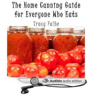 The Home Canning Guide for Everyone Who Eats (Audible Audio Edition) Tracy Falbe, Kris Keppeler Books
