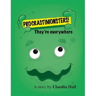 Procrastimonsters They're Everywhere Claudia Hull, Toby Mikle 9781257640072 Books