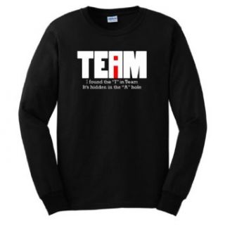 I Found the I in Team It's Hidden in the A Hole Long Sleeve T Shirt Clothing