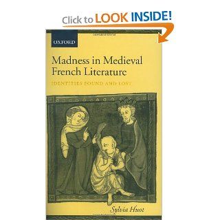 Madness in Medieval French Literature Identities Found and Lost (9780199252121) Sylvia Huot Books