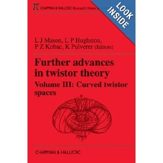 Further Advances in Twistor Theory, Volume III Curved Twistor Spaces L.J. Mason, P.Z. Kobak, L. Hughston, K. Pulverer 9781584880479 Books