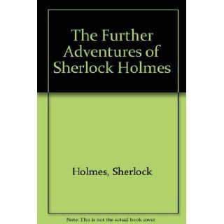 The Further Adventures of Sherlock Holmes Sherlock Holmes Books