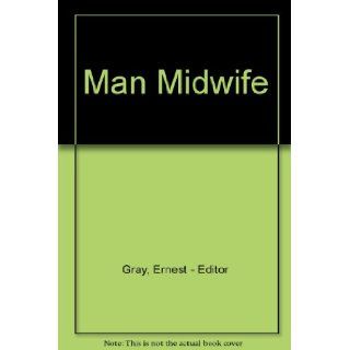 Man midwife; The further experiences of John Knyveton, M.D., late surgeon in the British fleet, during the years 1763 1809,  Ernest A Gray Books