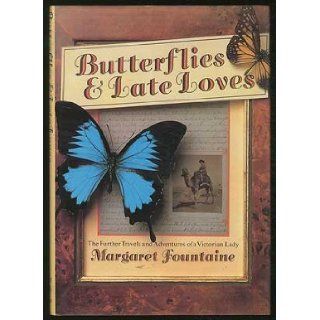 Butterflies and Late Loves The Further Travels and Adventures of a Victorian Lady Margaret Fountaine 9780881623079 Books