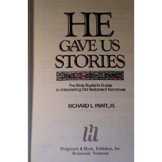 He Gave Us Stories The Bible Student's Guide to Interpreting Old Testament Narratives Richard L., Jr. Pratt 9780943497808 Books