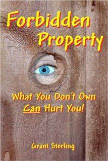 Forbidden Property What You Don't Own Can Hurt You Grant Sterling 9781594110399 Books