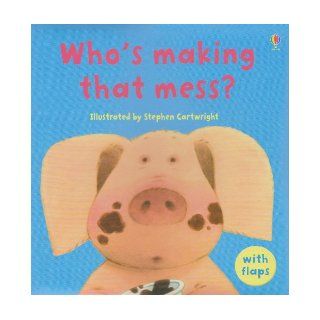 Who's Making That Mess? (Luxury Flap Books) Jenny Tyler, Philip Hawthorn, Stephen Cartwright 9780794516949 Books
