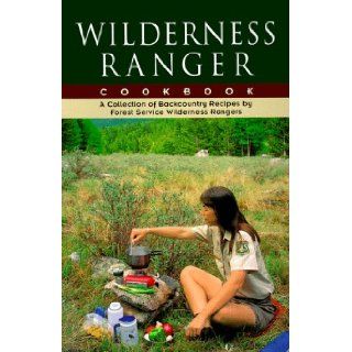 Wilderness Ranger Cookbook Forest Service Wilderness Rangers 9781560440383 Books