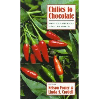 Chilies to Chocolate Food the Americas Gave the World Nelson Foster, Linda S. Cordell 9780816513246 Books