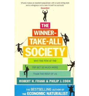 The Winner Take All Society Why the Few at the Top Get So Much More Than the Rest of Us (Paperback)   Common By (author) Philip J. Cook By (author) Robert H. Frank 0884632811582 Books
