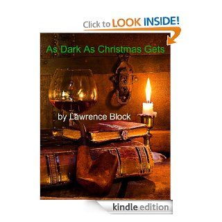 As Dark as Christmas Gets eBook Lawrence Block Kindle Store