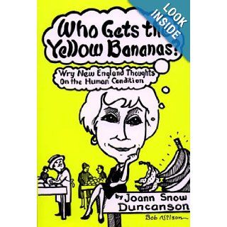 Who Gets the Yellow Bananas? Wry Thoughts on the Human Condition Joann Snow Duncanson, Frederick Samuels 9780914339830 Books