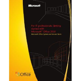 For IT professionals Getting started with Microsoft Office 2010 Microsoft Office System and Servers Team Books