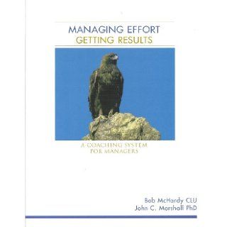 Managing Effort Getting Results A Coaching System for Managers Bob; Marshall, John C. McHardy 9780968228746 Books