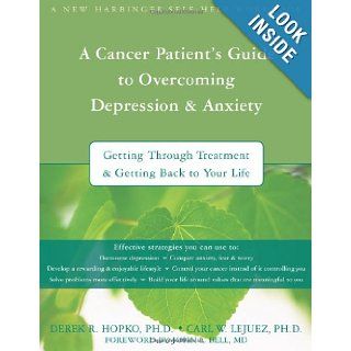 A Cancer Patient's Guide to Overcoming Depression and Anxiety Getting Through Treatment and Getting Back to Your Life Derek Hopko PhD, Carl Lejuez PhD 9781572245044 Books