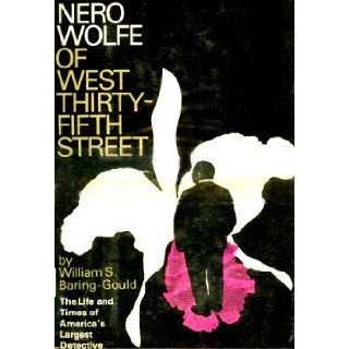 Nero Wolfe of West Thirty Fifth Street The Life and Times of America's Largest Private Detective William S. Baring Gould 9780670506026 Books