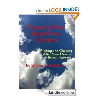 Pursuing Your God Given Dreams eBook Steve Biddison Kindle Store