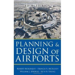 Planning and Design of Airports, Fifth Edition 5th (fifth) Edition by Horonjeff, Robert, McKelvey, Francis, Sproule, William, Youn (2010) Books