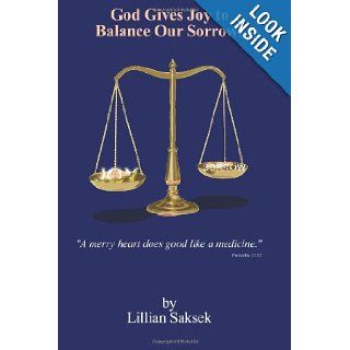 God Gives Joy to Balance Our Sorrows Lillian Saksek 9781483989495 Books