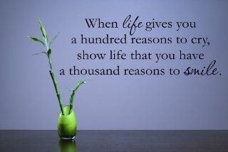 When life gives you a hundred reasons to cry, show life that you have a thousand reasons to smile. Vinyl Wall Decals Quotes Sayings Words Art Decor Lettering Vinyl Wall Art Inspirational Uplifting  Nursery Wall Decor  Baby