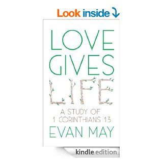 Love Gives Life A Study of 1 Corinthians 13 eBook Evan May Kindle Store