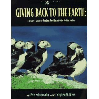 Giving Back to the Earth A Teacher's Guide to Project Puffin and Other Seabird Studies Around the World Pete Salmansohn, Stephen W. Kress, Lucy Gagliardo 9780884481720 Books