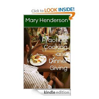 Practical Cooking and Dinner Giving   Kindle edition by Mary Henderson. Cookbooks, Food & Wine Kindle eBooks @ .