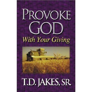 Provoke God with Your Giving (9781577781929) T. D. Jakes Books