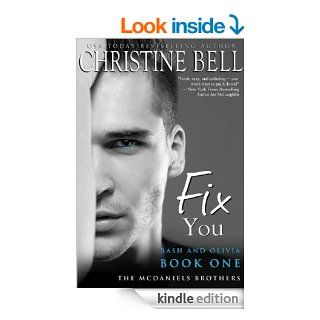 Fix You Bash and Olivia, Book 1 of 3 (McDaniels Brothers)   Kindle edition by Christine Bell. Literature & Fiction Kindle eBooks @ .