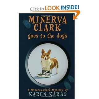 Minerva Clark Goes to the Dogs Karen Karbo 9781582346786 Books
