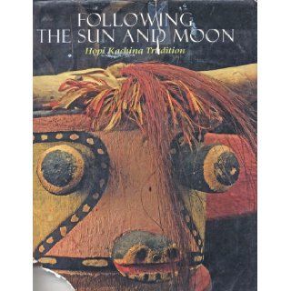 Following the Sun and Moon Hopi Kachina Tradition Alph Secakuku 9780873586320 Books
