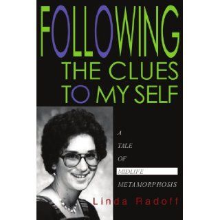 FOLLOWING THE CLUES TO MY SELF A Tale of Midlife Metamorphosis Perry Radoff 9780595284481 Books