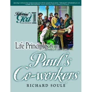 Life Principles from Paul's Co workers (Following God Character Series) Richard Soule 9780899573427 Books