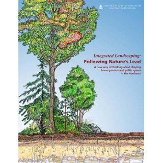 Integrated Landscaping Following Nature's Lead Mary Tebo, Lauren Chase Rowell, Katherine Hartnett, Marilyn Wyzga 9780971967588 Books