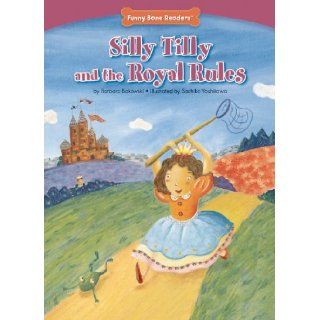 Silly Tilly and the Royal Rules (Character Education Following Rules) Mom's Choice Awards Recipient (Funny Bone Readers Developing Character) (9781936163120) Barbara Bakowski, Sachiko Yoshikawa Books
