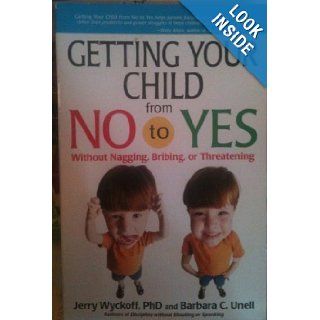 Getting Your Child from No to Yes Practical Solutions to the Most Common Preschool Problems of Following Directions, Listening, and Doing What You Ask Jerry L., Ph.D. Wyckoff, Barbara C. Unell 9780881664690 Books