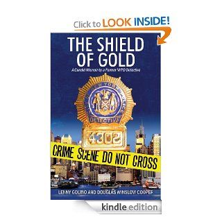 The Shield of Gold A Candid Memoir by a Former NYPD Detective   Kindle edition by Lenny Golino, Douglas Winslow Cooper. Biographies & Memoirs Kindle eBooks @ .