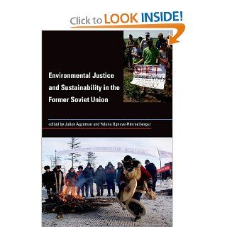 Environmental Justice and Sustainability in the Former Soviet Union (Urban and Industrial Environments) Julian Agyeman, Yelena Ogneva Himmelberger 9780262012669 Books