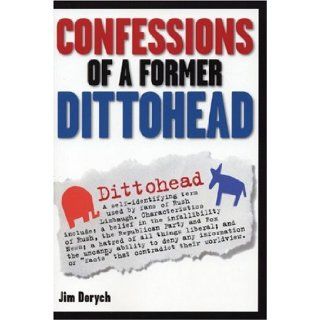 Confessions of a Former Dittohead Jim Derych 9780975251782 Books